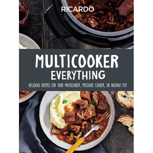 Multicooker Everything: Delicious Recipes for Your Multicooker, Pressure Cooker or Instant Pot