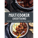 Multicooker Everything: Delicious Recipes for Your Multicooker, Pressure Cooker or Instant Pot