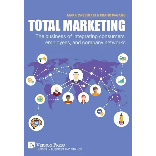 Total Marketing: The business of integrating consumers, employees, and company networks