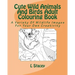 Cute Wild Animals And Birds Adult Colouring Book: A Variety Of Wildlife Images For Your Own Creativity