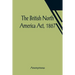 The British North America Act, 1867