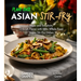 Plant-Based Asian Stir-Fries Cookbook: Sizzle and Simplicity - Unleash Flavor with 100+ Whole Food Vegan Stir-Fry Dishes