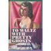 To Waltz with Pretty Ghosts