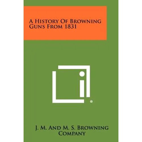 A History Of Browning Guns From 1831