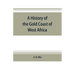 A history of the Gold Coast of West Africa