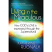 Living in the Miraculous: How God's Love Is Expressed Through the Supernatural