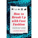 How to Break Up with Fast Fashion: A Guilt-Free Guide to Changing the Way You Shop - For Good