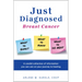Just Diagnosed: Breast Cancer What to Expect What to Know What to Do Next