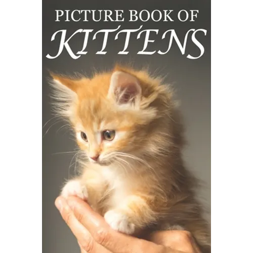 Picture Book of Kittens: Picture Book of Kittens: For Seniors with Dementia [Cute Picture Books]