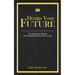 Designing Your Future: The Instruction Manual for Creating What You Want in Life