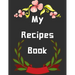 My Recipes Book: personalized recipe box, recipe keeper make your own cookbook, 106-Pages 8.5" x 11" Collect the Recipes You Love in Yo