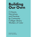 Building Our Own: Critiques, Narratives, and Practices by Community College Library Workers of Color