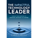 The Impactful Technology Leader: Pursue Your Purpose To Innovate, Motivate and Inspire