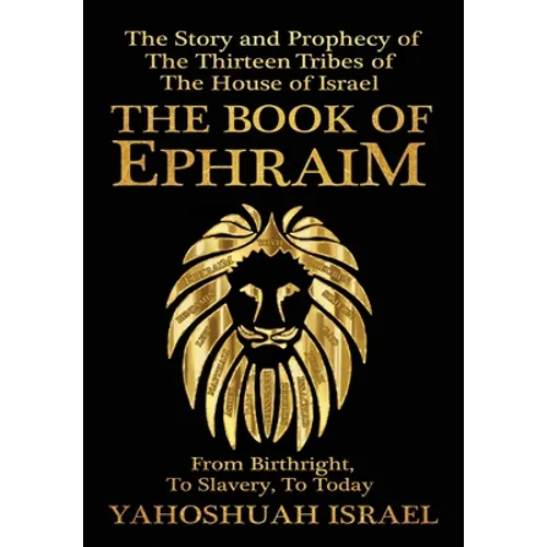 The Book of Ephraim: The Story and Prophecy of the Thirteen Tribes of the House of Israel