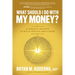What Should I Do with My Money?: Economic Insights to Build Wealth Amid Chaos