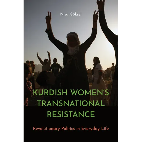Kurdish Women's Transnational Resistance: Revolutionary Politics in Everyday Life