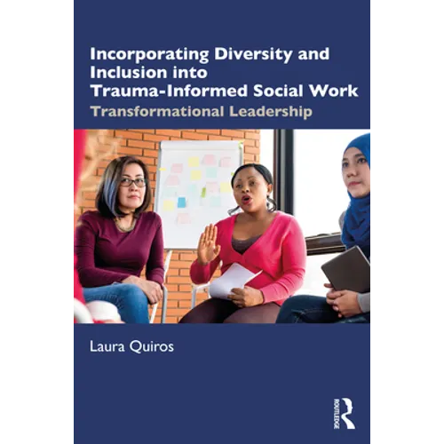 Incorporating Diversity and Inclusion Into Trauma-Informed Social Work: Transformational Leadership
