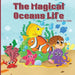 The Magical Ocean Life Book for Kids: Fun and Educational Marine Life Book with Colorful Illustrations