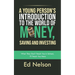 A Young Person's Introduction to the World of Money, Saving and Investing: What They Don't Teach You in School, I'll Teach You Here