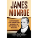 James Monroe: A Captivating Guide to the Founding Father Who Served as the Fifth President of the United States