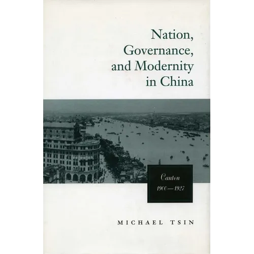 Nation, Governance, and Modernity in China: Canton, 1900-1927