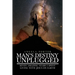 Man's Destiny Unplugged: Seven Amazing Years I Spent Living with Jesus on Earth