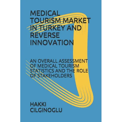 Medical Tourism Market in Turkey and Reverse Innovation: An Overall Assessment of Medical Tourism Statistics and the Role of Stakeholders