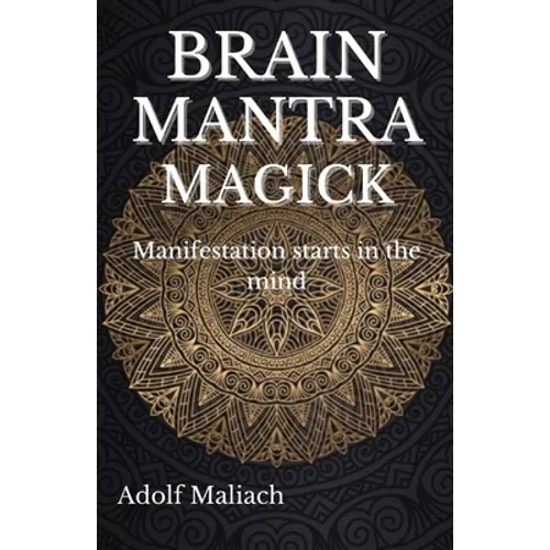 Brain Mantra Magick: Manifestation starts in the mind