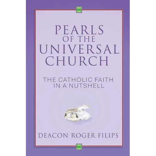 Pearls of the Universal Church: The Catholic Faith in a Nutshell
