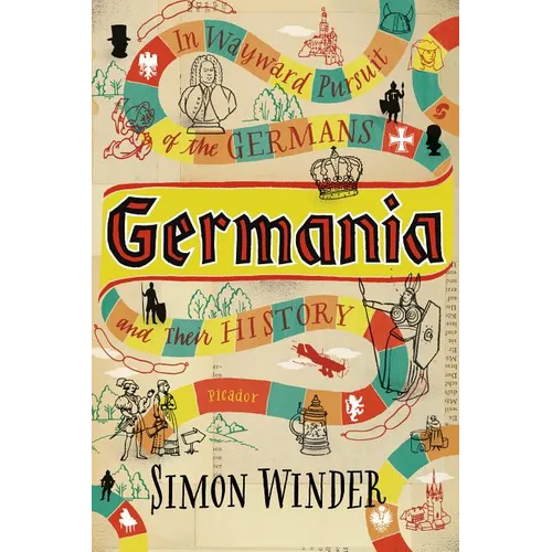 Germania: In Wayward Pursuit of the Germans and Their History