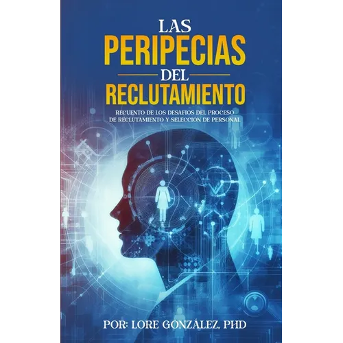 Las Peripecias del Reclutamiento: Recuento de los Desafíos del Proceso de Reclutamiento y selección de Personal