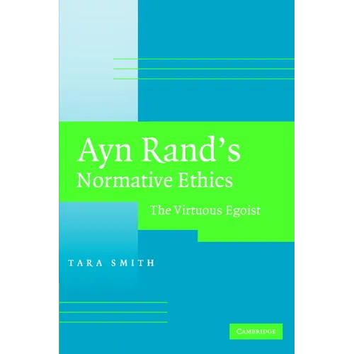 Ayn Rand's Normative Ethics: The Virtuous Egoist