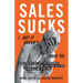Sales Sucks... But It Doesn't Have To: Transform New Reps into Top Performers and Scale Your Sales Org from Millions to Billions