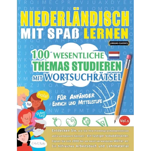 Niederländisch Mit Spaß Lernen - Für Anfänger: Einfach Und Mittelstufe - 100 Wesentliche Themas Studieren Mit Wortsuchrätsel - Vol.1