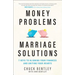 Money Problems, Marriage Solutions: 7 Keys to Aligning Your Finances and Uniting Your Hearts