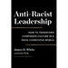 Anti-Racist Leadership: How to Transform Corporate Culture in a Race-Conscious World