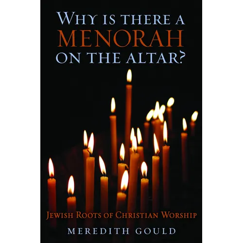 Why Is There a Menorah on the Altar?: Jewish Roots of Christian Worship