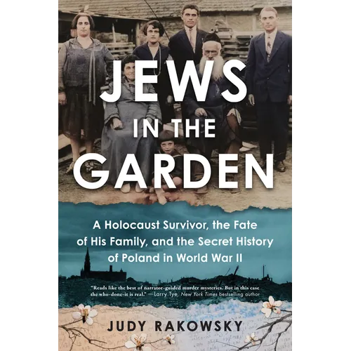 Jews in the Garden: A Holocaust Survivor, the Fate of His Family, and the Secret History of Poland in World War II