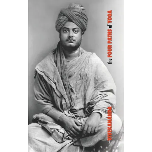 The Four Paths of Yoga: Jnana Yoga, Raja Yoga, Karma Yoga, Bhakti Yoga