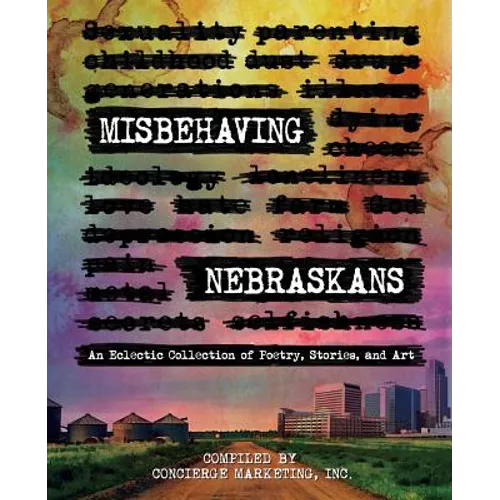 Misbehaving Nebraskans: An Eclectic Collection of Poetry, Stories, and Art (B&W)