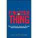 Find Your Thing: How to Discover What You Do Best, Own It and Get Known for It