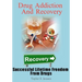 Drug Addiction And Recovery: Successful Lifetime Freedom From Drugs