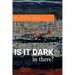 Is It Dark in There?