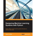 Designing Machine Learning Systems with Python