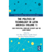 The Politics of Technology in Latin America (Volume 1): Data Protection, Homeland Security and the Labor Market