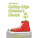 Cultivating a Cutting-Edge Children's Church