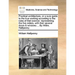 Practical Architecture, or a Sure Guide to the True Working According to the Rules of That Science: Representing the Five Orders, with Their Several D