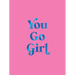 You Go Girl: Empowering Quotes for Awesome Women