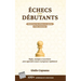 Échecs Pour Débutants: Règles, stratégies et ouvertures pour apprendre à jouer et progresser rapidement