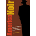 America Noir: Underground Writers and Filmmakers of the Postwar Era